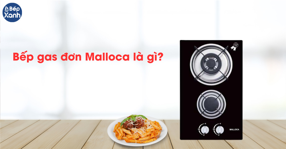 Bếp gas đơn Malloca là gì?