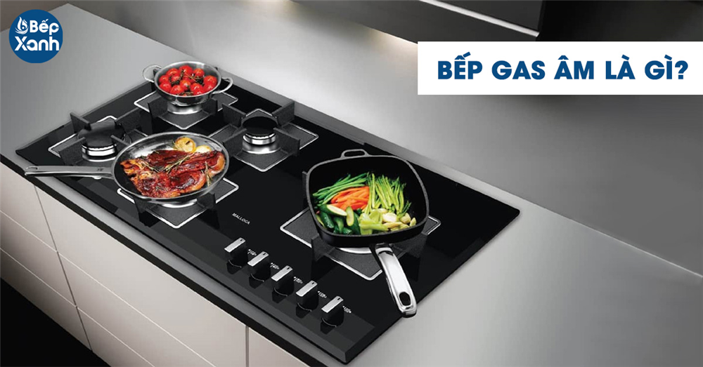 Bếp gas âm là gì?