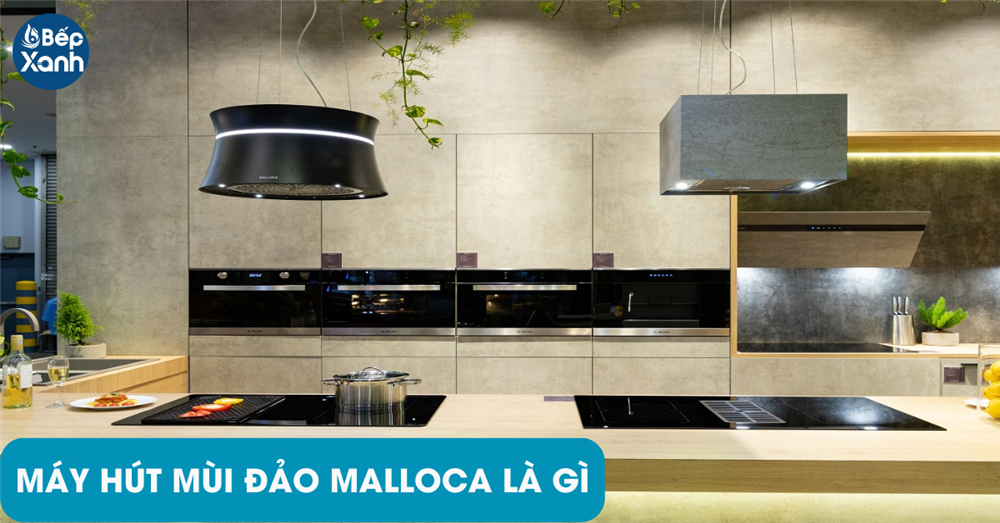 Máy hút mùi độc lập Malloca là gì