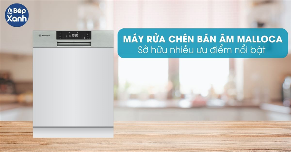 Ưu điểm của máy rửa chén bán âm Malloca 